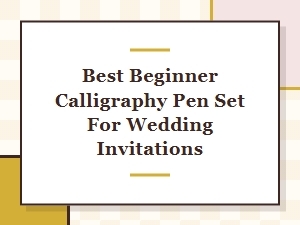 Best Beginner Calligraphy Pen Set for Wedding Invitations