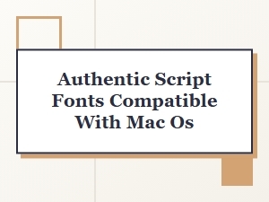 Authentic Script Fonts Compatible with Mac Os