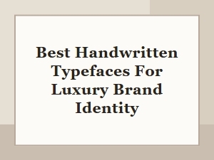 Best Handwritten Typefaces for Luxury Brand Identity