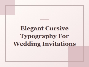 Elegant Cursive Typography for Wedding Invitations