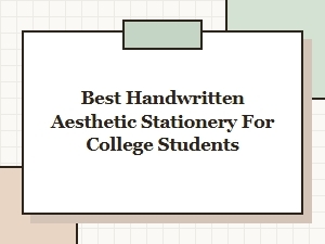 Best Handwritten Aesthetic Stationery for College Students