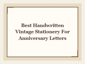 Best Handwritten Vintage Stationery for Anniversary Letters