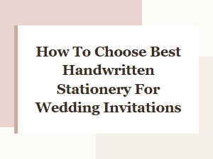 How to Choose the Best Handwritten Wedding Invitations