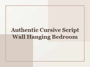Authentic Cursive Script Wall Hanging for the Bedroom