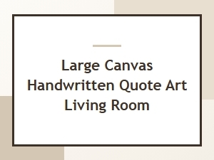 Large Canvas Handwritten Quote Art for Your Living Room